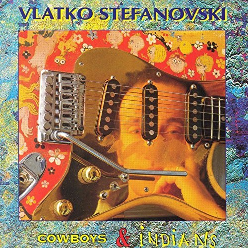 Vlatko Stefanovski - Cowboys & Indians (1994)
